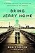 Bring Jerry Home: A Father's Battle to Return His Abducted Son to America