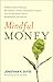 Mindful Money: Simple Practices for Reaching Your Financial Goals and Increasing Your Happiness Dividend