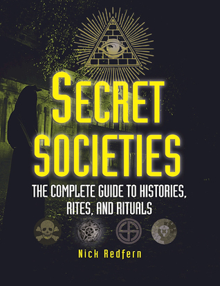 Secret Societies: The Complete Guide to Histories, Rites, and Rituals (The Real Unexplained! Collection)