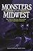 Monsters of the Midwest: True Tales of Bigfoot, Werewolves & Other Legendary Creatures
