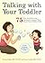 Talking with Your Toddler: 75 Fun Activities and Interactive Games that Teach Your Child to Talk