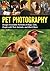Pet Photography: Design Irresistible Portraits of Dogs, Cats, People with Their Animals and Much More