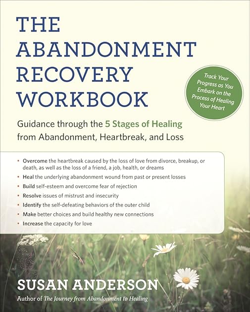 The Abandonment Recovery Workbook: Guidance through the Five Stages of Healing from Abandonment, Heartbreak, and Loss