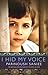 I Hid My Voice by Parinoush Saniee I Hid My Voice by Parinoush Saniee