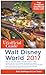 The Unofficial Guide to Walt Disney World 2017