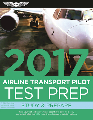 Airline Transport Pilot Test Prep 2017 (PDF eBook): Study & Prepare: Pass your test and know what is essential to become a safe, competent pilot from the most trusted source in aviation training