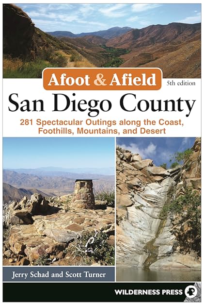 Afoot and Afield: San Diego County: 281 Spectacular Outings along the Coast, Foothills, Mountains, and Desert (Afoot & Afield)