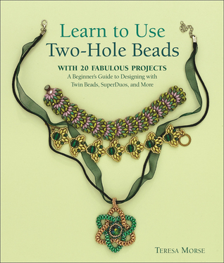 Learn to Use Two-Hole Beads with 25 Fabulous Projects: A Beginner's Guide to Designing With Twin Beads, SuperDuos, and More (Paperback)