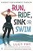 Run, Ride, Sink or Swim: A Rookie's Year in Women's Triathlon