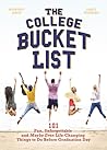 The College Bucket List: 101 Fun, Unforgettable and Maybe Even Life-Changing Things to Do Before Graduation Day