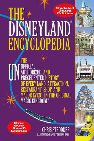 The Disneyland Encyclopedia: The Unofficial, Unauthorized, and Unprecedented History of Every Land, Attraction, Restaurant, Shop, and Major Event in the Original Magic Kingdom (Paperback)