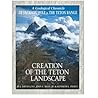 Creation of the Teton Landscape Creation of the Teton Landscape