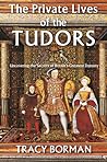 The Private Lives of the Tudors by Tracy Borman