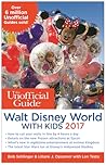 The Unofficial Guide to Walt Disney World with Kids 2017 The Unofficial Guide to Walt Disney World with Kids 2017