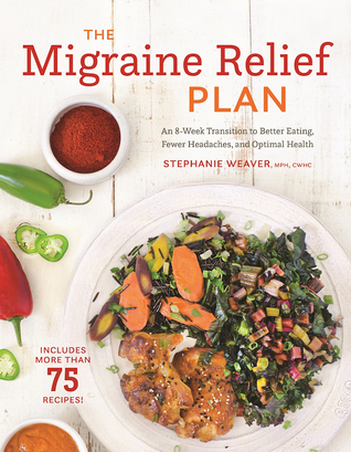 The Migraine Relief Plan: An 8-Week Transition to Better Eating, Fewer Headaches, and Optimal Health (Paperback)