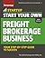Start Your Own Freight Brokerage Business: Your Step-By-Step Guide to Success (StartUp Series)