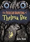 The Peculiar Haunting of Thelma Bee by Erin Petti