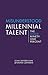 Misunderstood Millennial Talent: The Other Ninety-One Percent (Center for Talent Innovation)