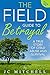 The Field Guide to Betrayal: A True Story of Child Abuse and Survival