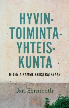 Hyvintoimintayhteiskunta – Miten aikamme kriisi ratkeaa?