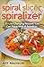 Spiral Slicer Spiralizer: 25 Life-Changing Recipes You Can Make With A Spiralizer