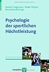 Psychologie der sportlichen Höchstleistung: Grundlagen und Anwendungen der Expertiseforschung im Sport (Sportpsychologie) (German Edition)
