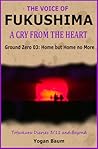The Voice of Fukushima: A Cry from the Heart - Ground Zero 03: Home but Home no More