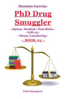 Damian Garcia: PhD Drug Smuggler ~Book 2~