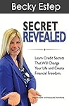 Secret Revealed: Learn Credit Secrets that Will Change Your Life and Create Financial Freedom