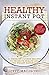 Healthy Instant Pot: 50 Pressure Cooker Recipes to Promote Health and Lose Weight Naturally (Good Food Series)