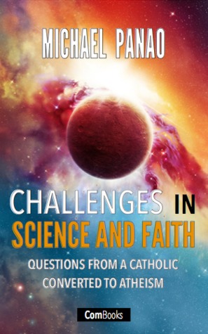 Challenges in Science and Faith - Questions from a Catholic converted to Atheism