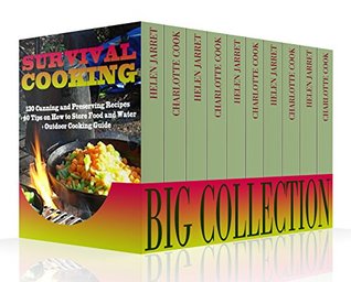 Survival Cooking Big Collection: 130 Canning and Preserving Recipes + 40 Tips on How to Store Food and Water + Outdoor Cooking Guide: (How To Store Food And Water, Jar Food) (Survival Guide)