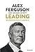 Sir Alex Fergusson - Leading by Alex Ferguson