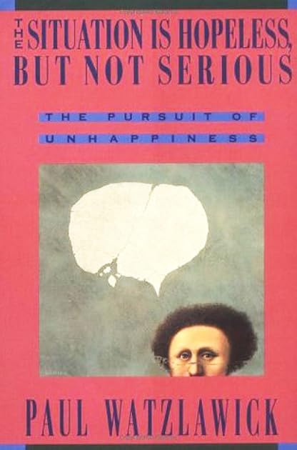 The Situation Is Hopeless But Not Serious: The Pursuit of Unhappiness