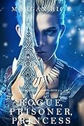 Rogue, Prisoner, Princess