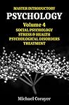 Master Introductory Psychology Volume 4: Social Psychology, Stress & Health, Psychological Disorders, Treatment