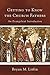Getting to Know the Church Fathers: An Evangelical Introduction