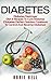 Diabetes: Recipes To Cure & Prevent Diabetes And Diet To Reverse Diabetes (Diabetes Diet, Insulin, Type 2 Diabetes, Diabetes Cookbook, Diabetes Recipes)
