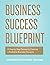 Business Success Blueprint:...