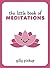 The Little Book of Meditations by Gilly Pickup