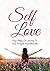 Self-Love: Easy Steps On Learning How To Love Yourself Unconditionally (Self-Confidence, Self-Worth, Self-Compassion, Increase Confidence, Build Self Esteem, Happiness)
