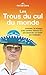 Les Trous du cul du monde (LA TRAVERSEE DE) (French Edition)
