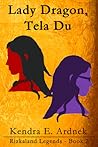 Lady Dragon, Tela Du by Kendra E. Ardnek