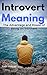Introvert Meaning: The Advantage and Power of Being an Introvert