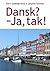 Dansk? – Ja, tak! : tanskaa pohjoismaalaisille = Dansk for nordboer