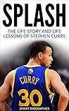 Stephen Curry: Splash: The Life Story and Life Lessons of Stephen Curry