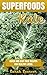 SUPERFOODS: KALE: Quick and Easy Kale Recipes for Healthy Living