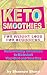 Keto Smoothies for Weight Loss for Beginners: Keto Friendly Smoothies to Kickstart Your Diet and Your Day