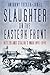 Slaughter on the Eastern Front: Hitler and Stalin's War 1941-1945