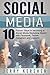 Social Media: 10 Proven Steps to becoming a Social Media Marketing Master with Facebook, Twitter, Instagram and LinkedIn (Social Media Strategies, Build and Grow an Audience, Dominate Social Media)